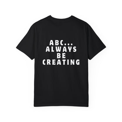 Always Be Creating T-shirt