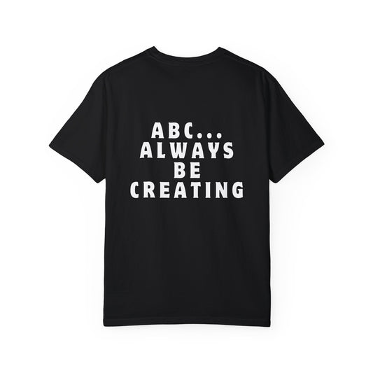 Always Be Creating T-shirt