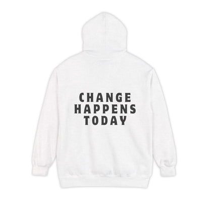 Change Happens Today Hoodie