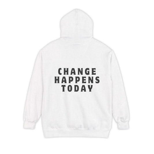 Change Happens Today Hoodie