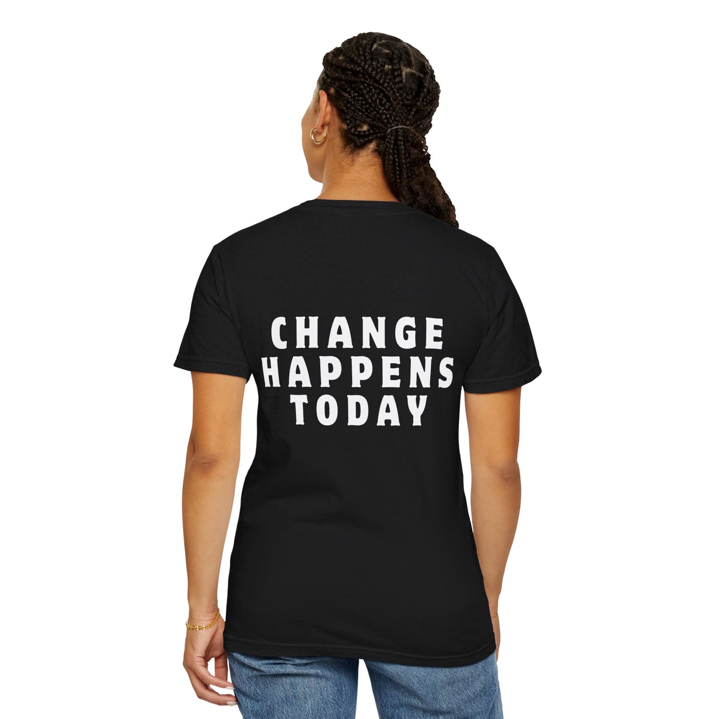 Change Happens Today T-shirt