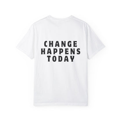 Change Happens Today T-shirt