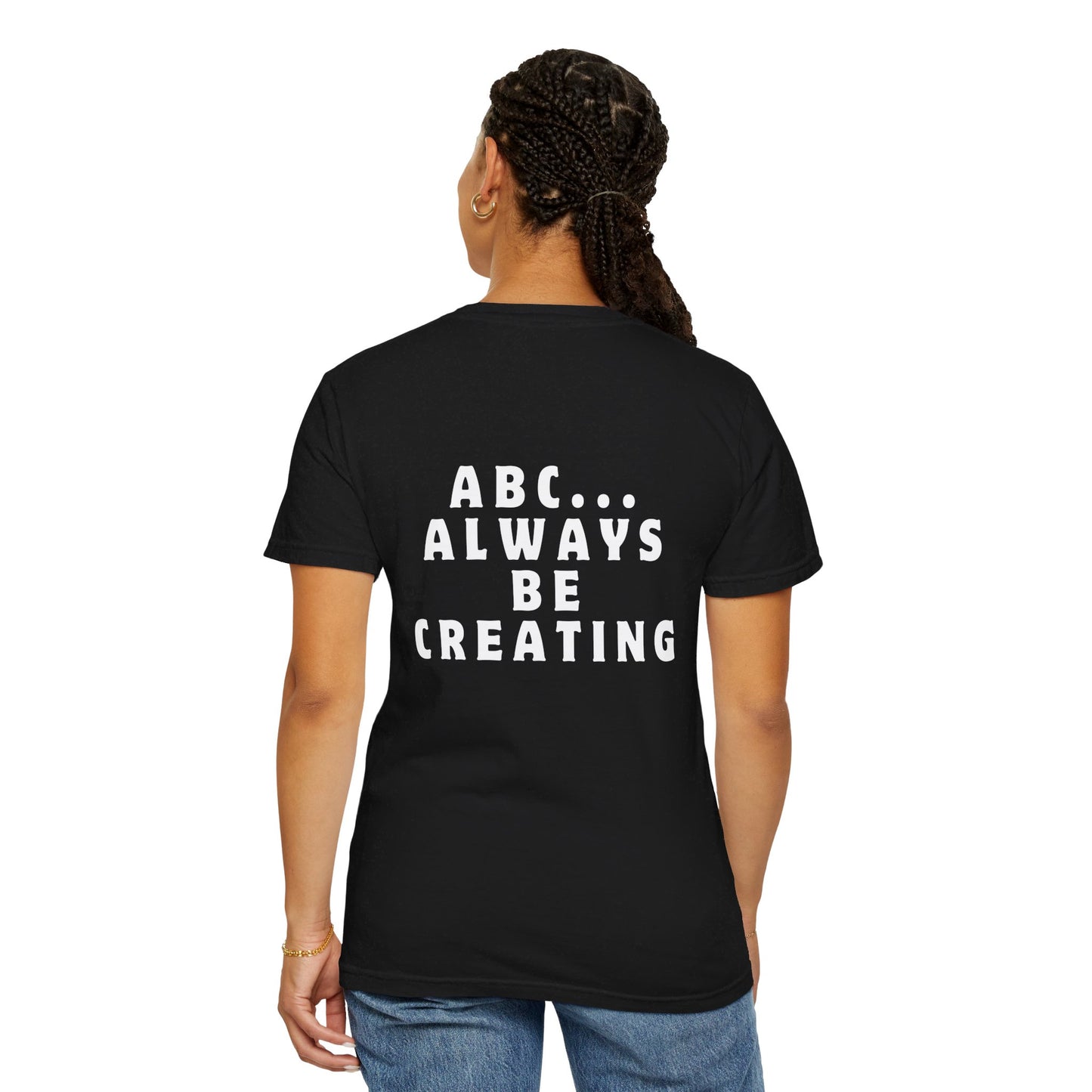 Always Be Creating T-shirt